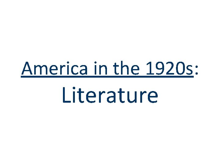 America in the 1920 s: Literature America in the 1920 s: Literature