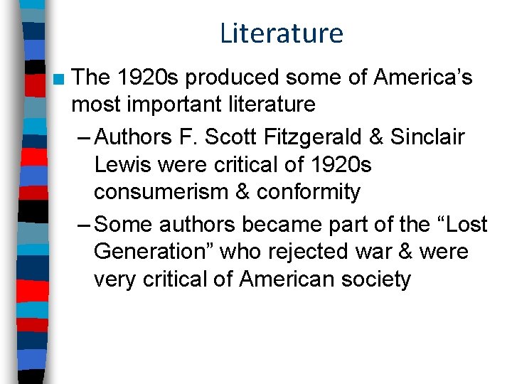 Literature ■ The 1920 s produced some of America’s most important literature – Authors Literature ■ The 1920 s produced some of America’s most important literature – Authors