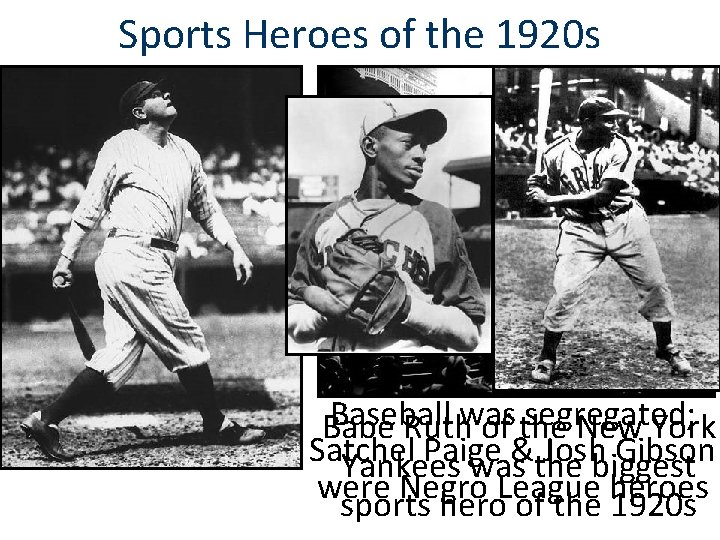 Sports Heroes of the 1920 s Baseball segregated; Babe Ruthwas of the New York Sports Heroes of the 1920 s Baseball segregated; Babe Ruthwas of the New York