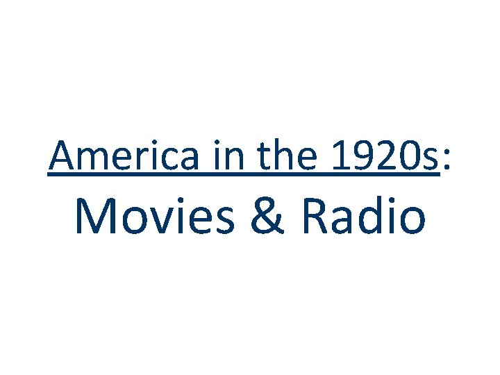 America in the 1920 s: Movies & Radio America in the 1920 s: Movies & Radio