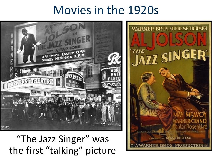 Movies in the 1920 s “The Jazz Singer” was the first “talking” picture Movies in the 1920 s “The Jazz Singer” was the first “talking” picture