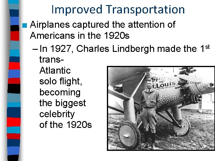Improved Transportation ■ Airplanes captured the attention of Americans in the 1920 s – Improved Transportation ■ Airplanes captured the attention of Americans in the 1920 s –
