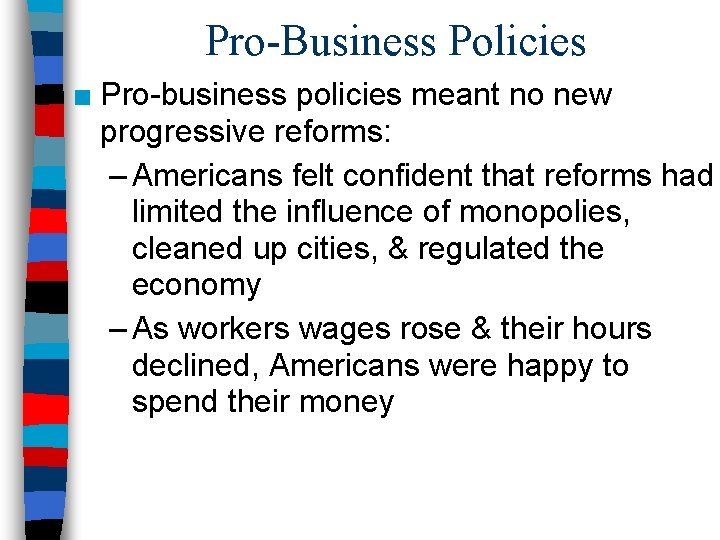 Pro-Business Policies ■ Pro-business policies meant no new progressive reforms: – Americans felt confident Pro-Business Policies ■ Pro-business policies meant no new progressive reforms: – Americans felt confident