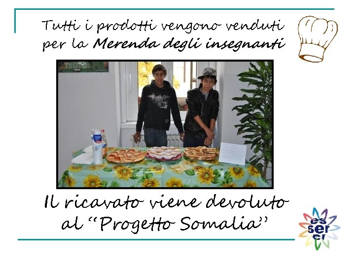 Tutti i prodotti vengono venduti per la Merenda degli insegnanti Il ricavato viene devoluto