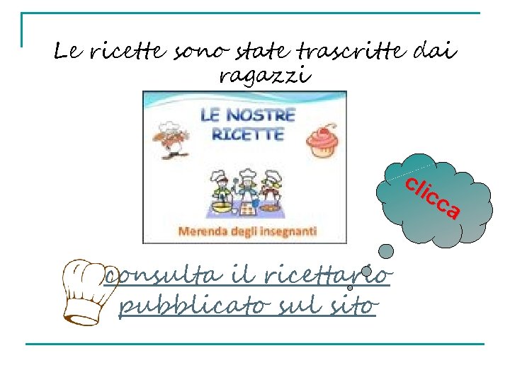 Le ricette sono state trascritte dai ragazzi cli cc a consulta il ricettario pubblicato