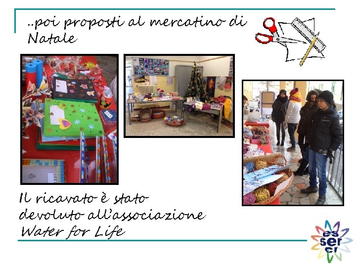 . . poi proposti al mercatino di Natale Il ricavato è stato devoluto all’associazione