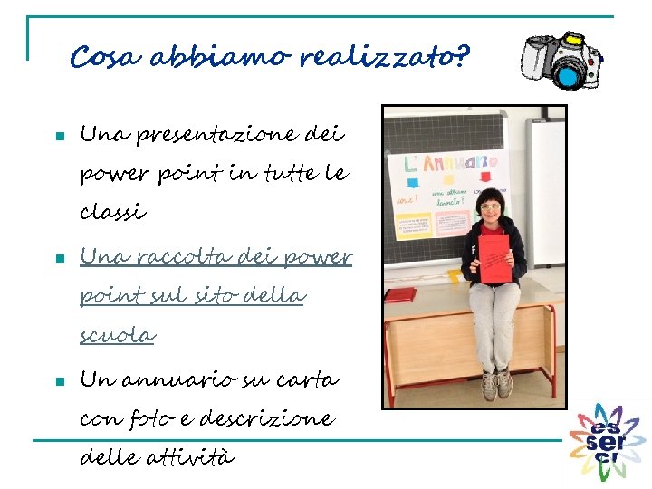 Cosa abbiamo realizzato? n Una presentazione dei power point in tutte le classi n