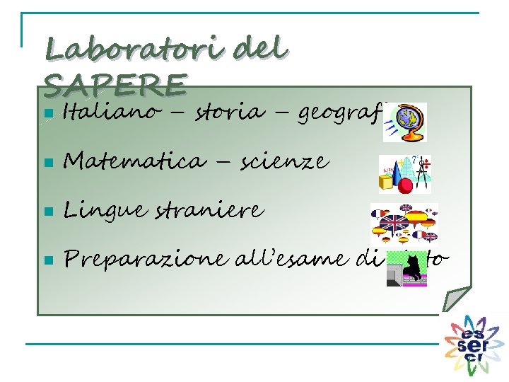 Laboratori del SAPERE n Italiano – storia – geografia n Matematica – scienze n