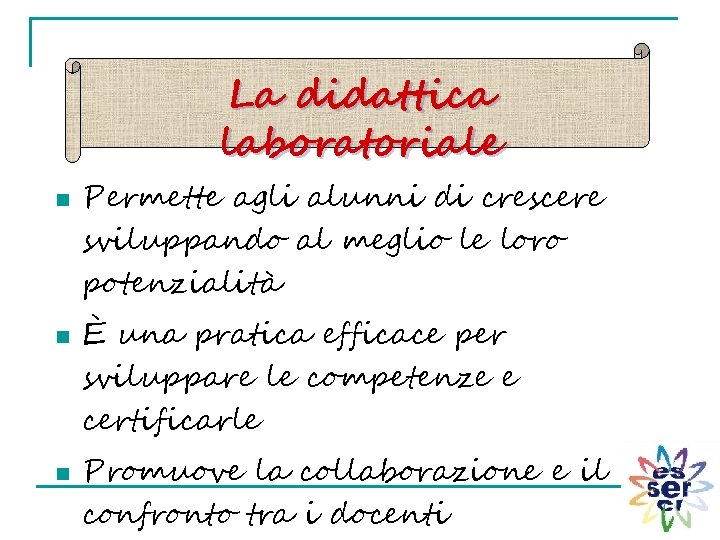 La didattica laboratoriale n n n Permette agli alunni di crescere sviluppando al meglio