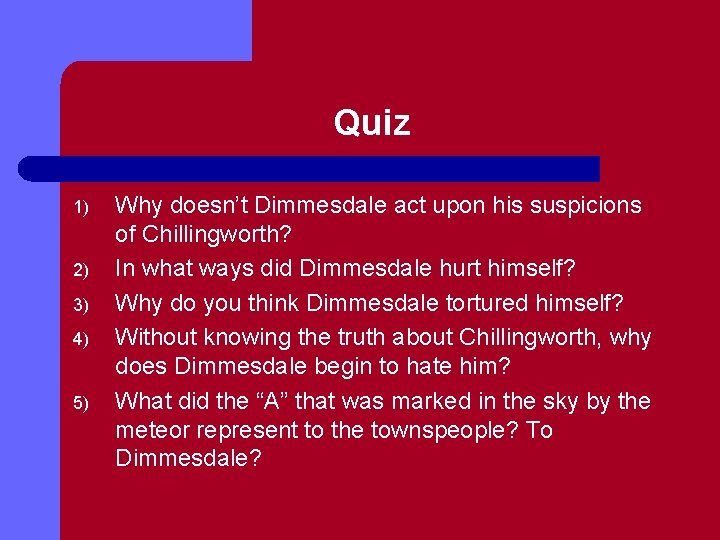 Quiz 1) 2) 3) 4) 5) Why doesn’t Dimmesdale act upon his suspicions of
