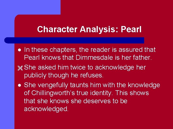 Character Analysis: Pearl In these chapters, the reader is assured that Pearl knows that