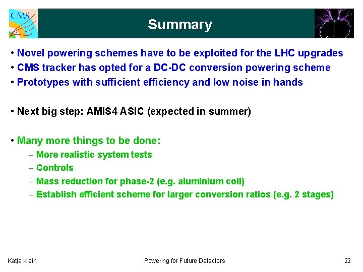 Summary • Novel powering schemes have to be exploited for the LHC upgrades •