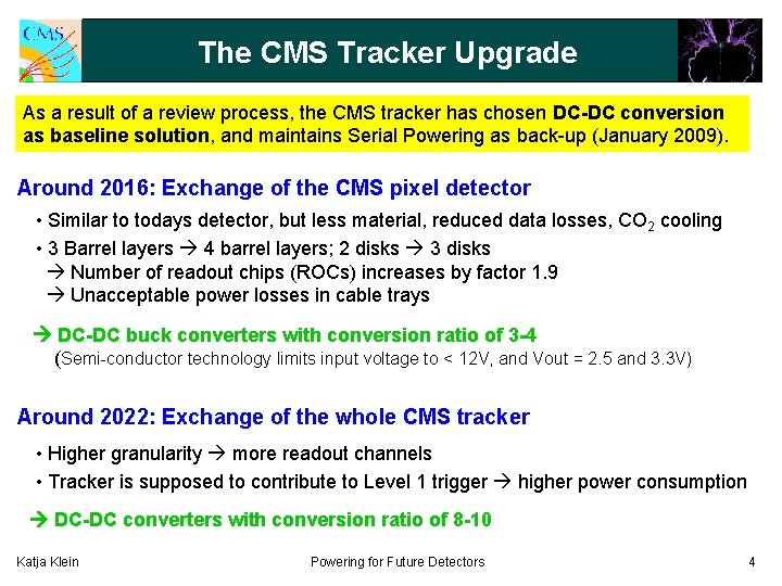 The CMS Tracker Upgrade As a result of a review process, the CMS tracker