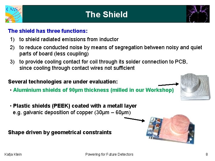 The Shield The shield has three functions: 1) to shield radiated emissions from inductor