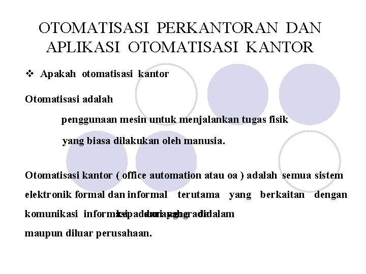 OTOMATISASI PERKANTORAN DAN APLIKASI OTOMATISASI KANTOR v Apakah otomatisasi kantor Otomatisasi adalah penggunaan mesin