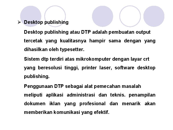 Ø Desktop publishing atau DTP adalah pembuatan output tercetak yang kualitasnya hampir sama dengan