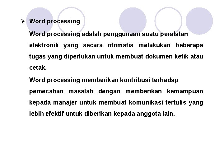 Ø Word processing adalah penggunaan suatu peralatan elektronik yang secara otomatis melakukan beberapa tugas