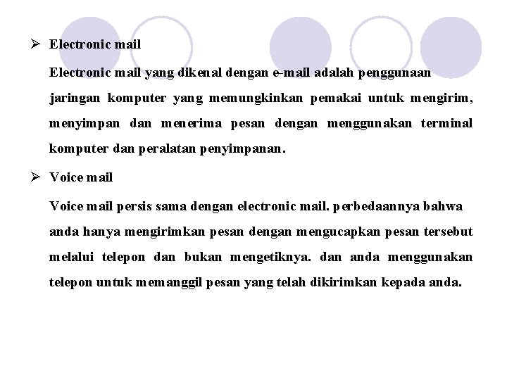 Ø Electronic mail yang dikenal dengan e-mail adalah penggunaan jaringan komputer yang memungkinkan pemakai