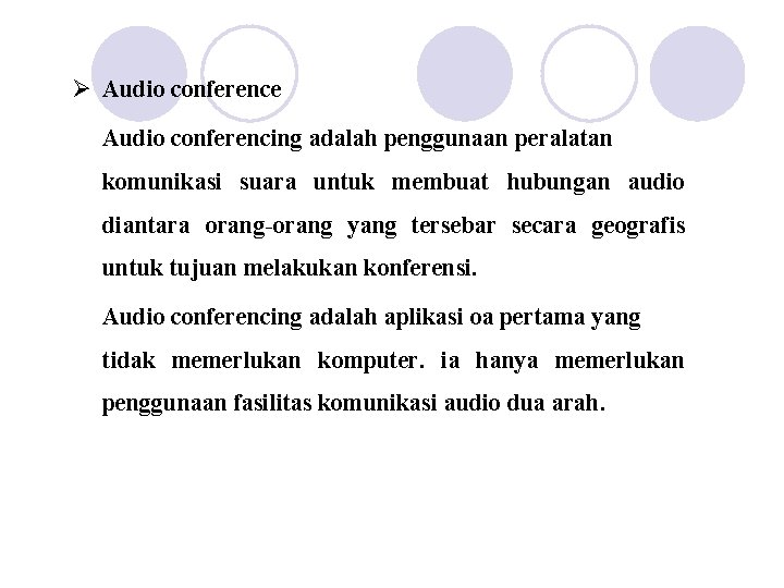 Ø Audio conference Audio conferencing adalah penggunaan peralatan komunikasi suara untuk membuat hubungan audio