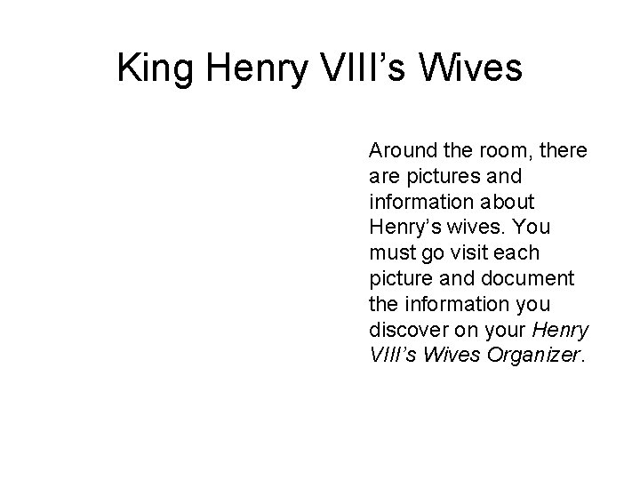 King Henry VIII’s Wives Around the room, there are pictures and information about Henry’s King Henry VIII’s Wives Around the room, there are pictures and information about Henry’s