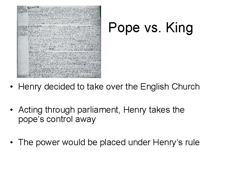 Pope vs. King • Henry decided to take over the English Church • Acting Pope vs. King • Henry decided to take over the English Church • Acting