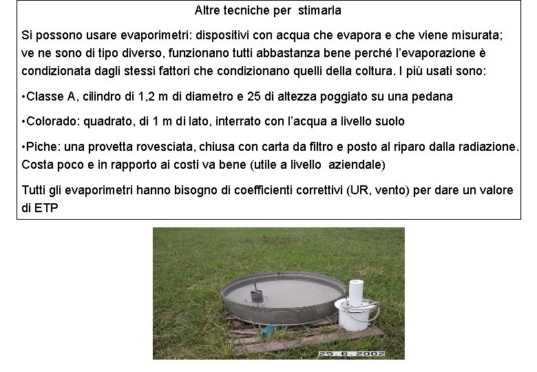 Altre tecniche per stimarla Si possono usare evaporimetri: dispositivi con acqua che evapora e