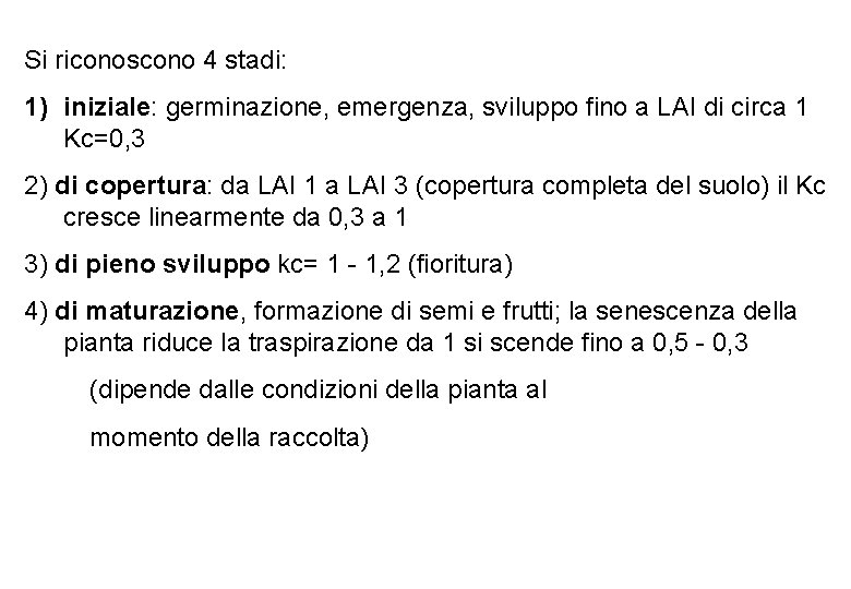 Si riconoscono 4 stadi: 1) iniziale: germinazione, emergenza, sviluppo fino a LAI di circa