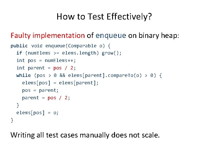 How to Test Effectively? Faulty implementation of enqueue on binary heap: public void enqueue(Comparable