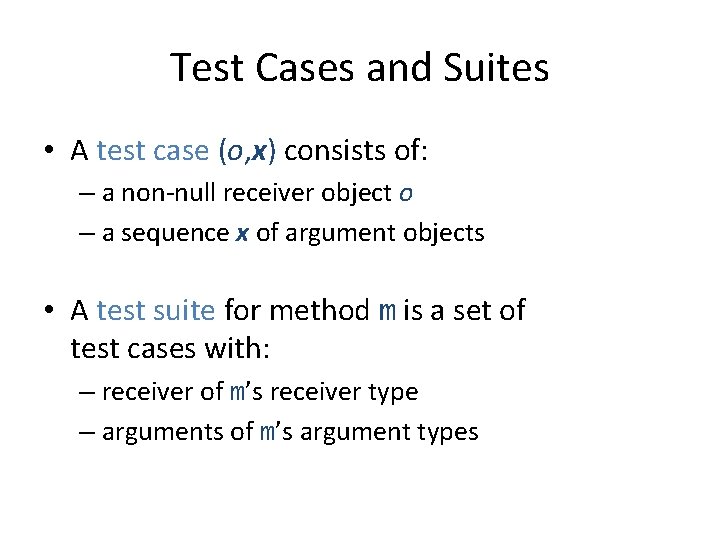 Test Cases and Suites • A test case (o, x) consists of: – a