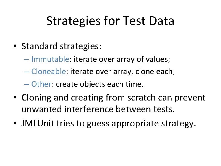 Strategies for Test Data • Standard strategies: – Immutable: iterate over array of values;