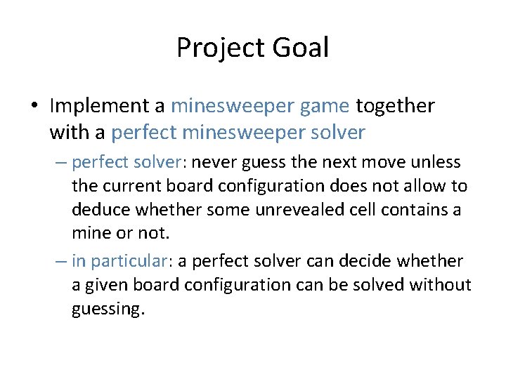 Project Goal • Implement a minesweeper game together with a perfect minesweeper solver –