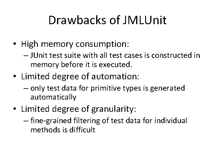 Drawbacks of JMLUnit • High memory consumption: – JUnit test suite with all test