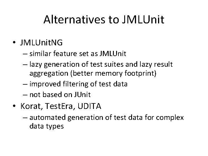 Alternatives to JMLUnit • JMLUnit. NG – similar feature set as JMLUnit – lazy