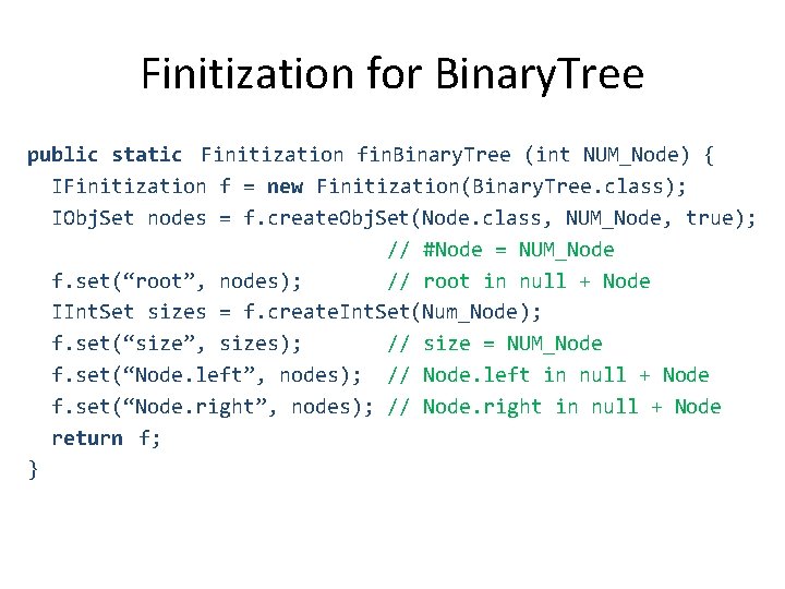 Finitization for Binary. Tree public static Finitization fin. Binary. Tree (int NUM_Node) { IFinitization