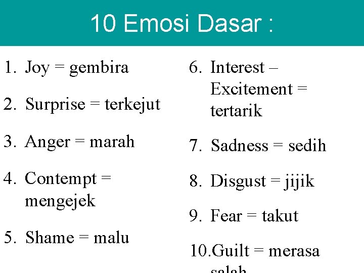 10 Emosi Dasar : 2. Surprise = terkejut 6. Interest – Excitement = tertarik