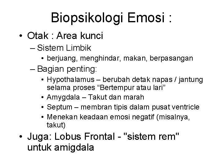 Biopsikologi Emosi : • Otak : Area kunci – Sistem Limbik • berjuang, menghindar,