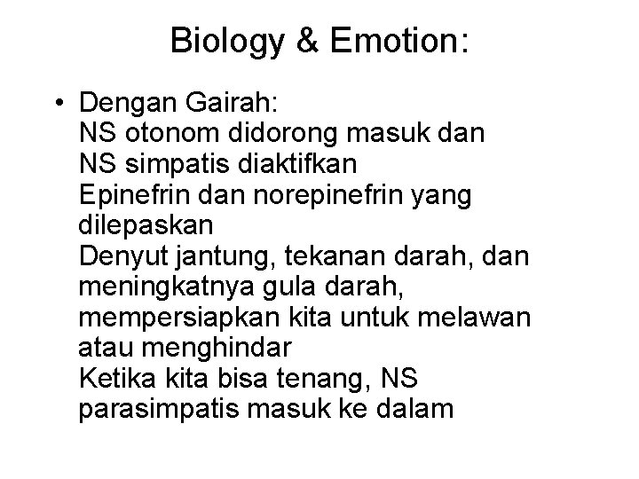 Biology & Emotion: • Dengan Gairah: NS otonom didorong masuk dan NS simpatis diaktifkan
