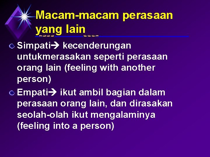 Macam-macam perasaan yang lain Simpati kecenderungan untukmerasakan seperti perasaan orang lain (feeling with another