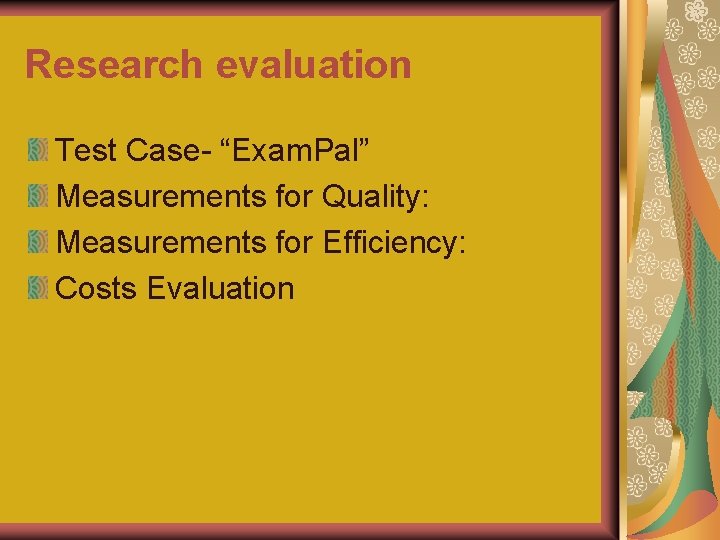 Research evaluation Test Case- “Exam. Pal” Measurements for Quality: Measurements for Efficiency: Costs Evaluation