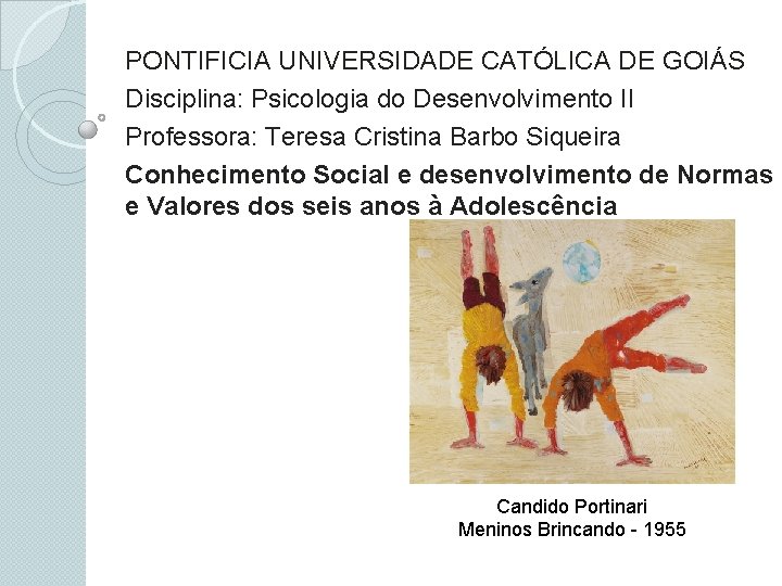 PONTIFICIA UNIVERSIDADE CATÓLICA DE GOIÁS Disciplina: Psicologia do Desenvolvimento II Professora: Teresa Cristina Barbo
