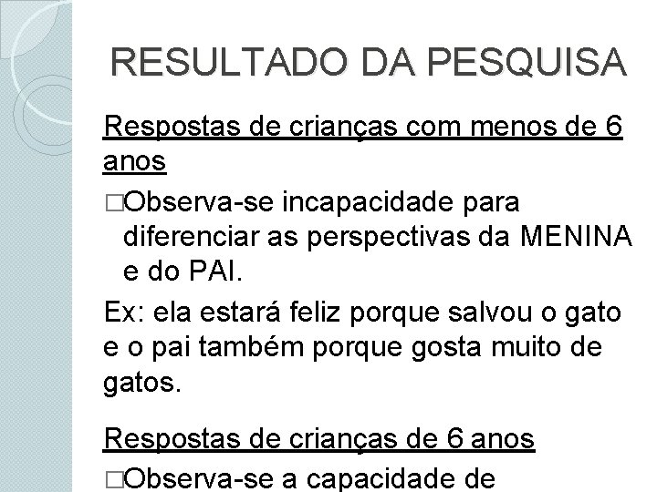 RESULTADO DA PESQUISA Respostas de crianças com menos de 6 anos �Observa-se incapacidade para