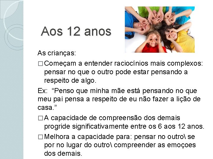 Aos 12 anos As crianças: � Começam a entender raciocínios mais complexos: pensar no