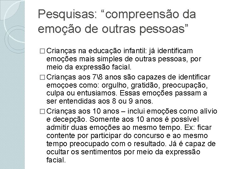 Pesquisas: “compreensão da emoção de outras pessoas” � Crianças na educação infantil: já identificam