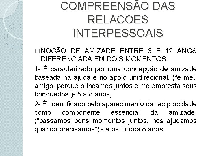 COMPREENSÃO DAS RELACOES INTERPESSOAIS � NOCÃO DE AMIZADE ENTRE 6 E 12 ANOS DIFERENCIADA