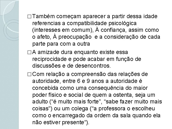 � Também começam aparecer a partir dessa idade referencias a compatibilidade psicológica (interesses em