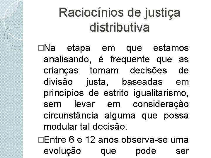 Raciocínios de justiça distributiva �Na etapa em que estamos analisando, é frequente que as