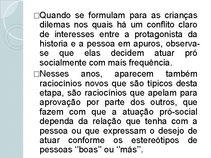 �Quando se formulam para as crianças dilemas nos quais há um conflito claro de