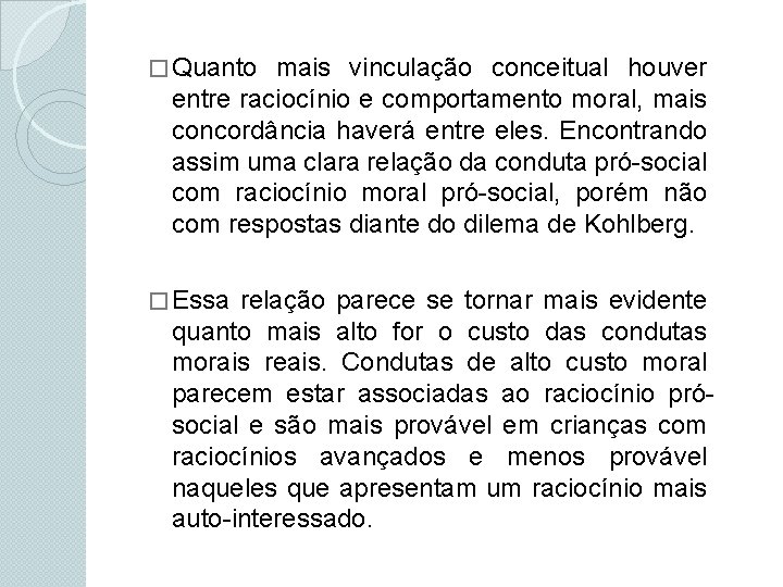 � Quanto mais vinculação conceitual houver entre raciocínio e comportamento moral, mais concordância haverá