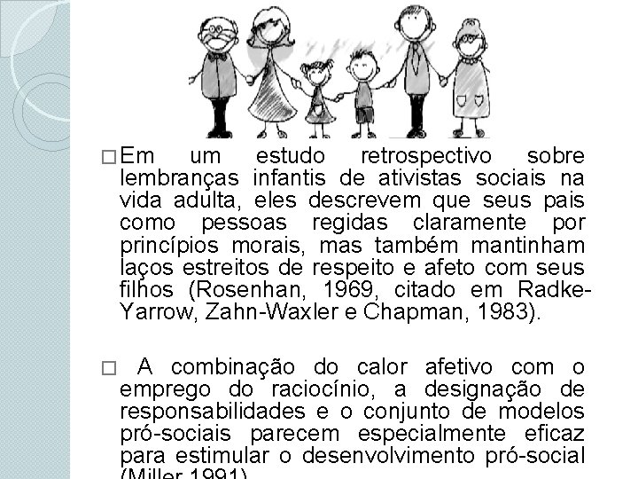 � Em um estudo retrospectivo sobre lembranças infantis de ativistas sociais na vida adulta,