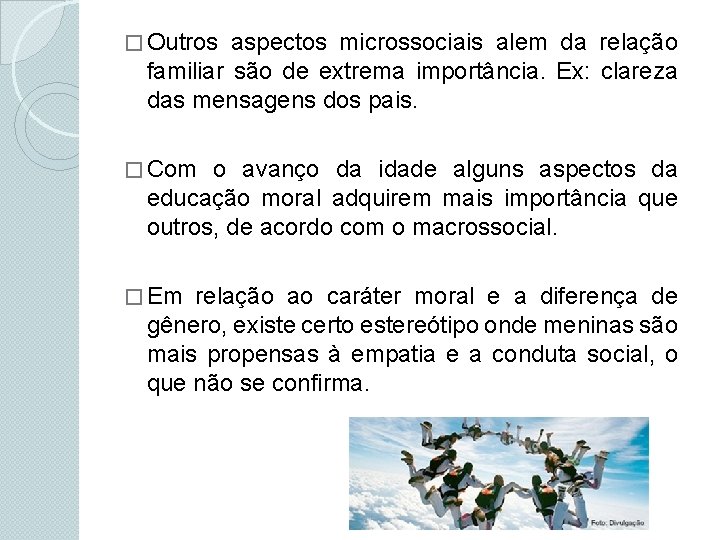 � Outros aspectos microssociais alem da relação familiar são de extrema importância. Ex: clareza